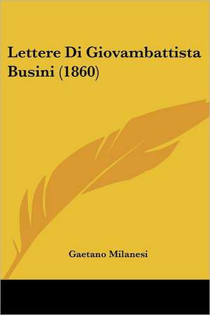 Lettere Di Giovambattista Busini (1860) de Gaetano Milanesi