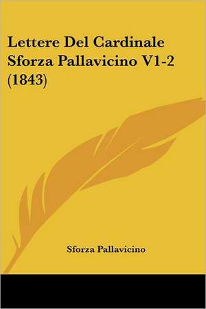 Lettere Del Cardinale Sforza Pallavicino V1-2 (1843) de Sforza Pallavicino