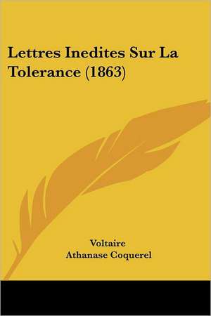 Lettres Inedites Sur La Tolerance (1863) de Voltaire