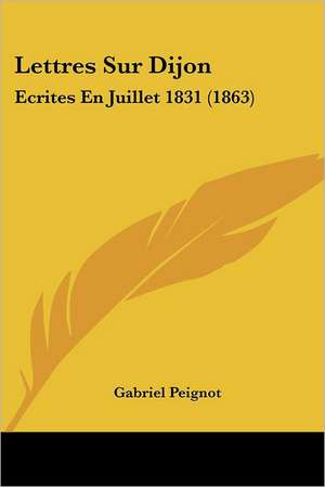 Lettres Sur Dijon de Gabriel Peignot