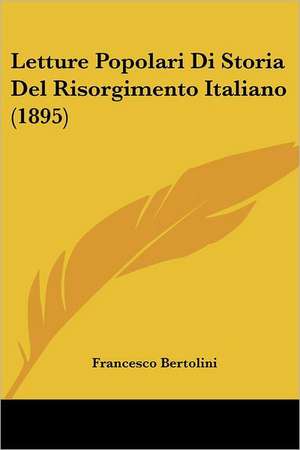 Letture Popolari Di Storia Del Risorgimento Italiano (1895) de Francesco Bertolini