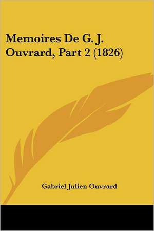 Memoires De G. J. Ouvrard, Part 2 (1826) de Gabriel Julien Ouvrard