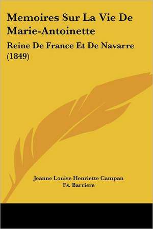 Memoires Sur La Vie De Marie-Antoinette de Jeanne Louise Henriette Campan