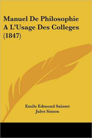 Manuel De Philosophie A L'Usage Des Colleges (1847) de Emile Edmond Saisset