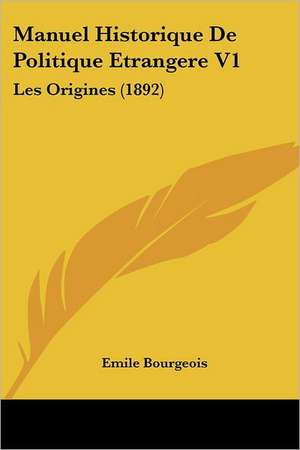 Manuel Historique De Politique Etrangere V1 de Emile Bourgeois