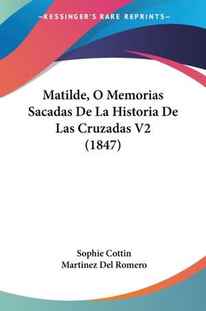 Matilde, O Memorias Sacadas De La Historia De Las Cruzadas V2 (1847) de Sophie Cottin