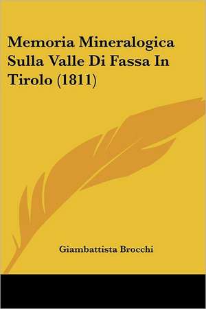 Memoria Mineralogica Sulla Valle Di Fassa In Tirolo (1811) de Giambattista Brocchi