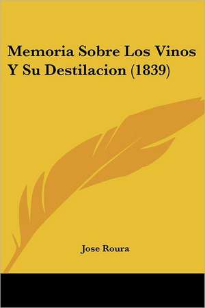 Memoria Sobre Los Vinos Y Su Destilacion (1839) de Jose Roura