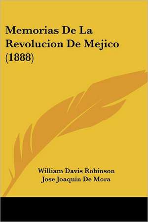 Memorias De La Revolucion De Mejico (1888) de William Davis Robinson