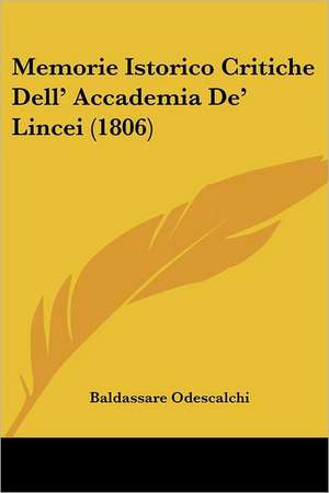 Memorie Istorico Critiche Dell' Accademia De' Lincei (1806) de Baldassare Odescalchi