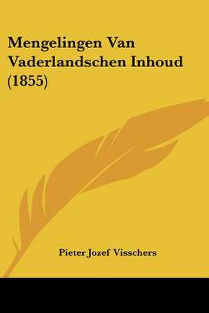 Mengelingen Van Vaderlandschen Inhoud (1855) de Pieter Jozef Visschers