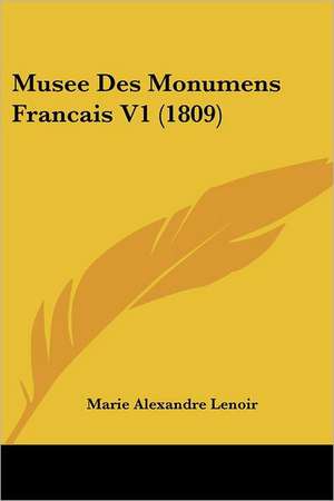 Musee Des Monumens Francais V1 (1809) de Marie Alexandre Lenoir