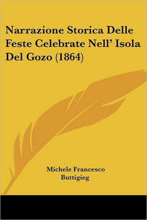 Narrazione Storica Delle Feste Celebrate Nell' Isola Del Gozo (1864) de Michele Francesco Buttigieg