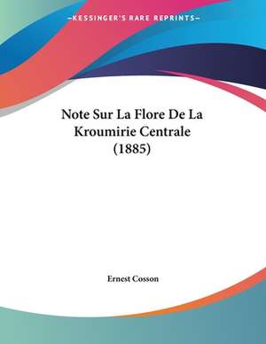 Note Sur La Flore De La Kroumirie Centrale (1885) de Ernest Cosson