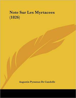 Note Sur Les Myrtacees (1826) de Augustin Pyramus De Candolle