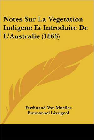 Notes Sur La Vegetation Indigene Et Introduite De L'Australie (1866) de Ferdinand Von Mueller