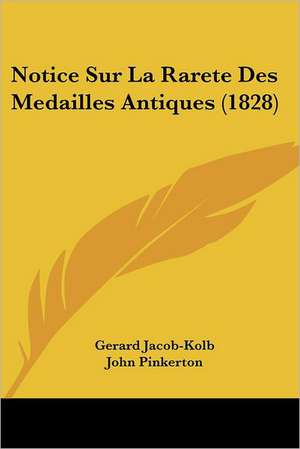 Notice Sur La Rarete Des Medailles Antiques (1828) de Gerard Jacob-Kolb