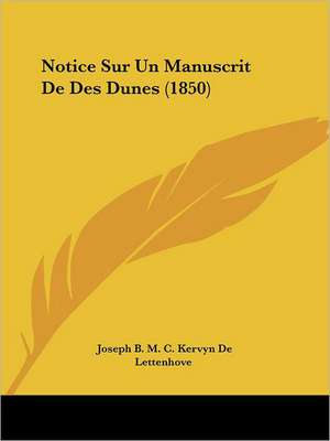 Notice Sur Un Manuscrit De Des Dunes (1850) de Joseph B. M. C. Kervyn De Lettenhove