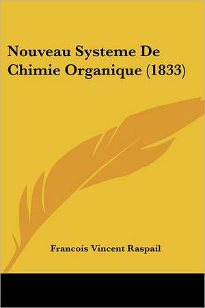 Nouveau Systeme De Chimie Organique (1833) de Francois Vincent Raspail