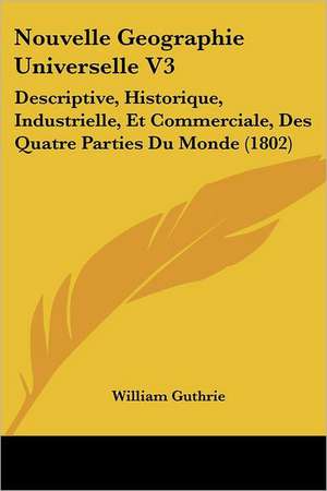 Nouvelle Geographie Universelle V3 de William Guthrie