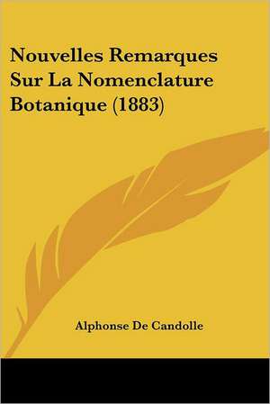 Nouvelles Remarques Sur La Nomenclature Botanique (1883) de Alphonse De Candolle