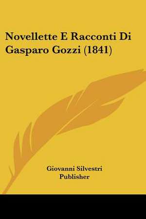 Novellette E Racconti Di Gasparo Gozzi (1841) de Giovanni Silvestri Publisher