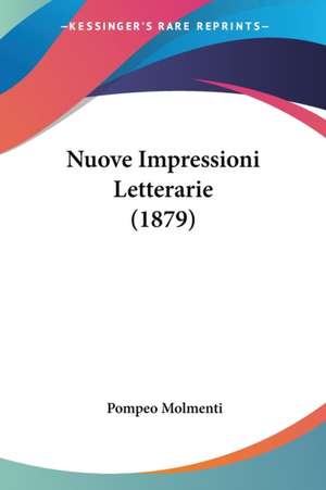 Nuove Impressioni Letterarie (1879) de Pompeo Molmenti