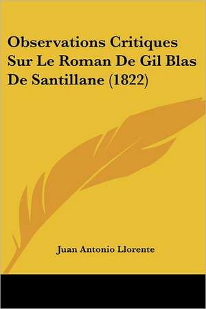 Observations Critiques Sur Le Roman De Gil Blas De Santillane (1822) de Juan Antonio Llorente