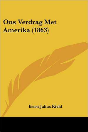 Ons Verdrag Met Amerika (1863) de Ernst Julius Kiehl