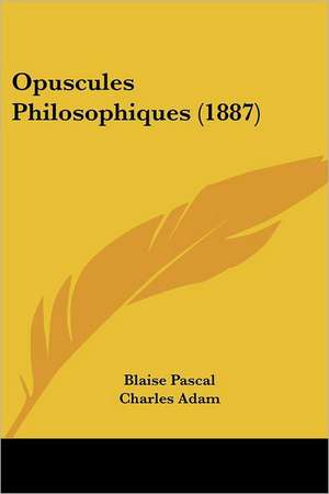 Opuscules Philosophiques (1887) de Blaise Pascal