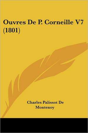 Ouvres De P. Corneille V7 (1801) de Charles Palissot De Montenoy