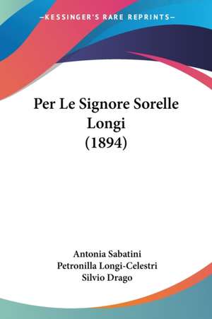 Per Le Signore Sorelle Longi (1894) de Antonia Sabatini