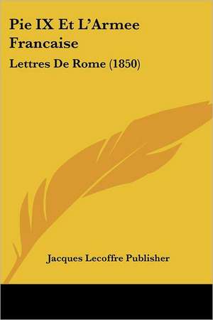 Pie IX Et L'Armee Francaise de Jacques Lecoffre Publisher