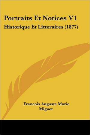 Portraits Et Notices V1 de Francois Auguste Marie Mignet