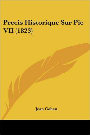 Precis Historique Sur Pie VII (1823) de Jean Cohen