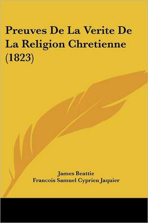 Preuves De La Verite De La Religion Chretienne (1823) de James Beattie