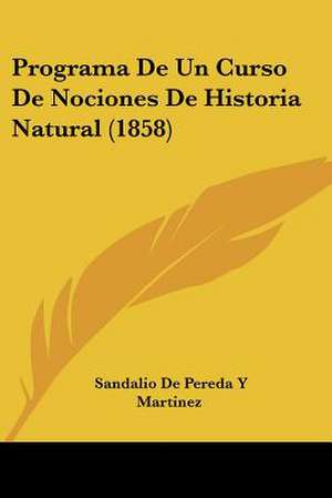 Programa De Un Curso De Nociones De Historia Natural (1858) de Sandalio de Pereda Y Martinez