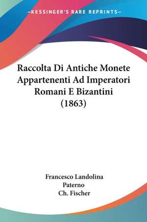 Raccolta Di Antiche Monete Appartenenti Ad Imperatori Romani E Bizantini (1863) de Francesco Landolina Paterno