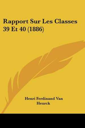 Rapport Sur Les Classes 39 Et 40 (1886) de Henri Ferdinand van Heurck