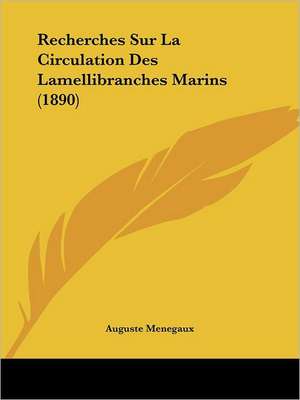 Recherches Sur La Circulation Des Lamellibranches Marins (1890) de Auguste Menegaux