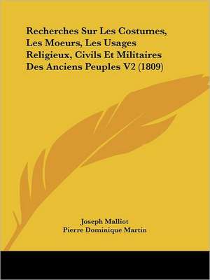 Recherches Sur Les Costumes, Les Moeurs, Les Usages Religieux, Civils Et Militaires Des Anciens Peuples V2 (1809) de Joseph Malliot