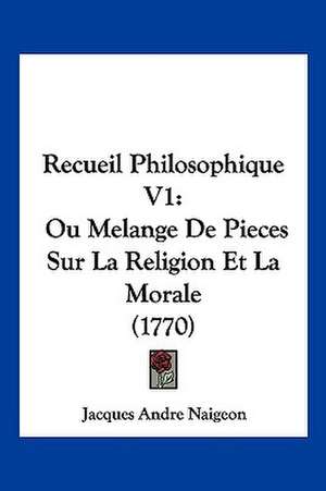 Recueil Philosophique V1 de Jacques Andre Naigeon