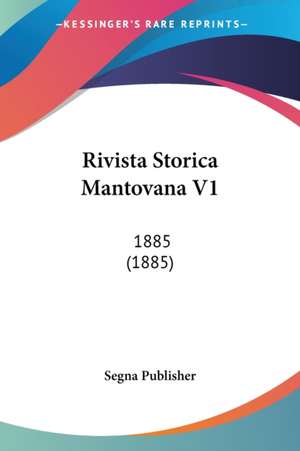 Rivista Storica Mantovana V1 de Segna Publisher