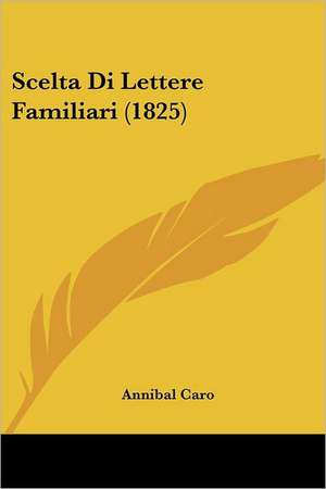 Scelta Di Lettere Familiari (1825) de Annibal Caro