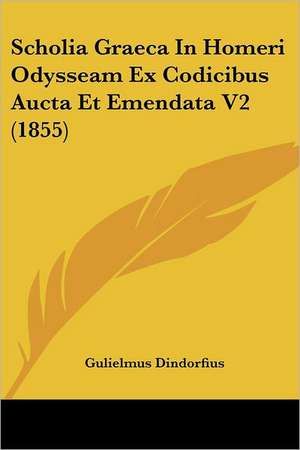 Scholia Graeca In Homeri Odysseam Ex Codicibus Aucta Et Emendata V2 (1855) de Gulielmus Dindorfius