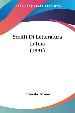 Scritti Di Letteratura Latina (1891) de Onorato Occioni