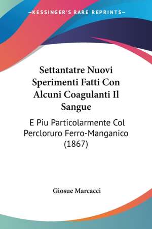 Settantatre Nuovi Sperimenti Fatti Con Alcuni Coagulanti Il Sangue de Giosue Marcacci