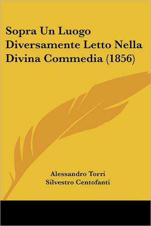 Sopra Un Luogo Diversamente Letto Nella Divina Commedia (1856) de Alessandro Torri