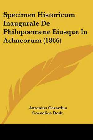 Specimen Historicum Inaugurale De Philopoemene Eiusque In Achaeorum (1866) de Antonius Gerardus Cornelius Dodt