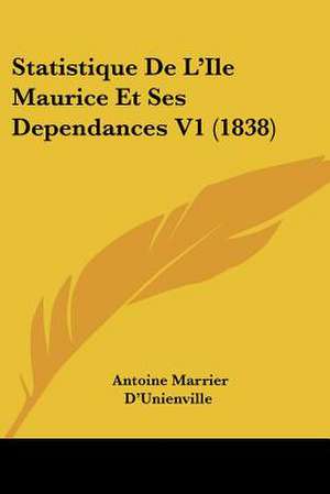 Statistique De L'Ile Maurice Et Ses Dependances V1 (1838) de Antoine Marrier D'Unienville